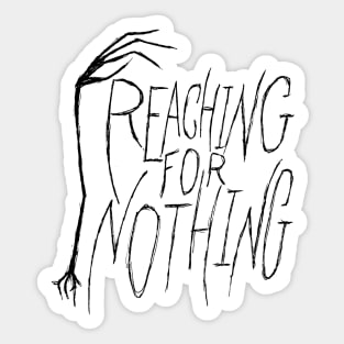 Reaching for Nothing hand and text Sticker